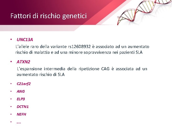 Fattori di rischio genetici • UNC 13 A L’allele raro della variante rs 12608932