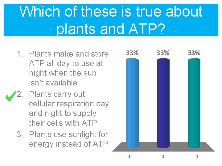 Which of these is true about plants and ATP? 1. Plants make and store