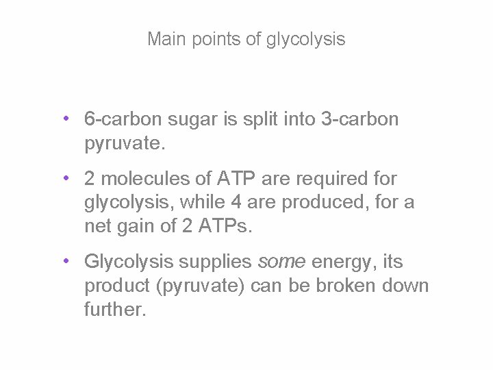 Main points of glycolysis • 6 -carbon sugar is split into 3 -carbon pyruvate.