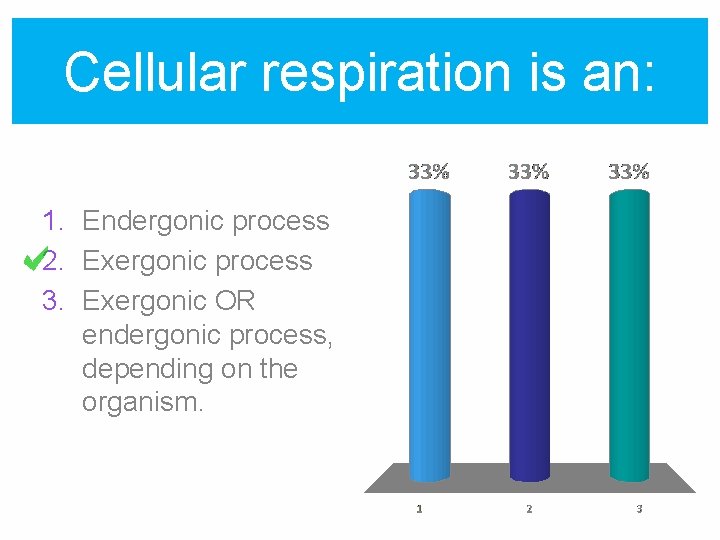 Cellular respiration is an: 1. Endergonic process 2. Exergonic process 3. Exergonic OR endergonic