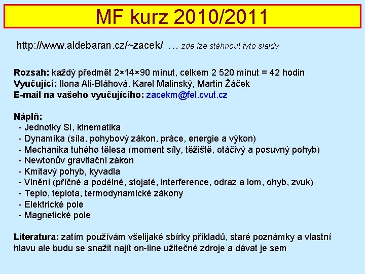 MF kurz 2010/2011 http: //www. aldebaran. cz/~zacek/ … zde lze stáhnout tyto slajdy Rozsah:
