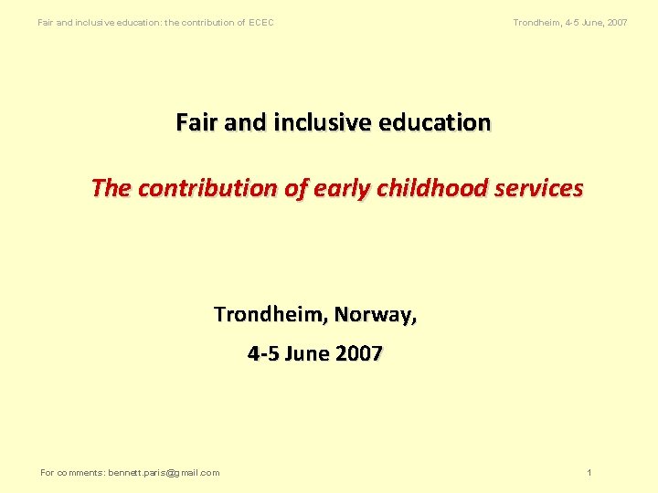 Fair and inclusive education: the contribution of ECEC Trondheim, 4 -5 June, 2007 Fair