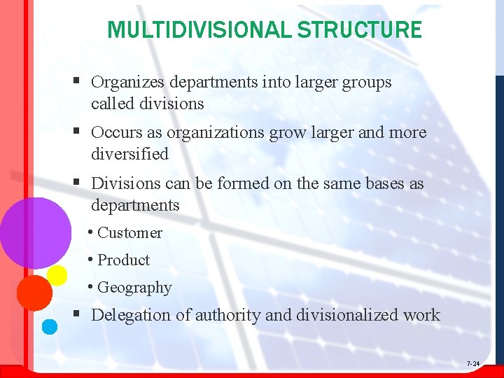 MULTIDIVISIONAL STRUCTURE § Organizes departments into larger groups called divisions § Occurs as organizations