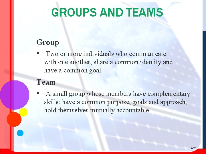 GROUPS AND TEAMS Group § Two or more individuals who communicate with one another,