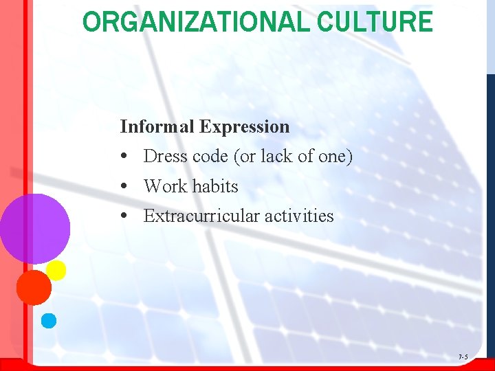 ORGANIZATIONAL CULTURE Informal Expression • Dress code (or lack of one) • Work habits