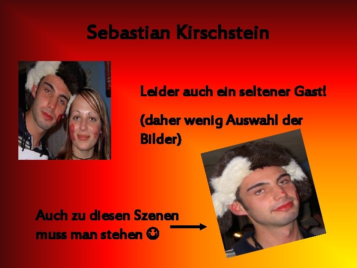 Sebastian Kirschstein Leider auch ein seltener Gast! (daher wenig Auswahl der Bilder) Auch zu