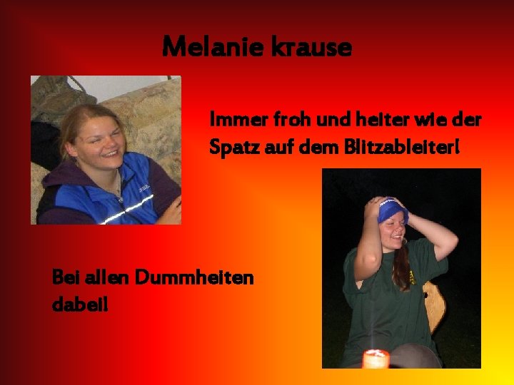 Melanie krause Immer froh und heiter wie der Spatz auf dem Blitzableiter! Bei allen