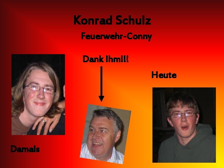 Konrad Schulz Feuerwehr-Conny Dank Ihm!!! Heute Damals 