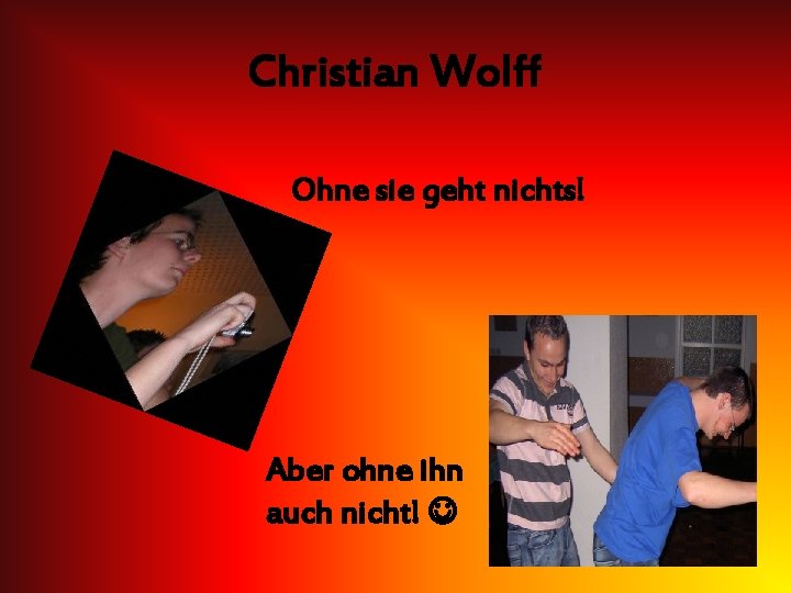 Christian Wolff Ohne sie geht nichts! Aber ohne ihn auch nicht! 