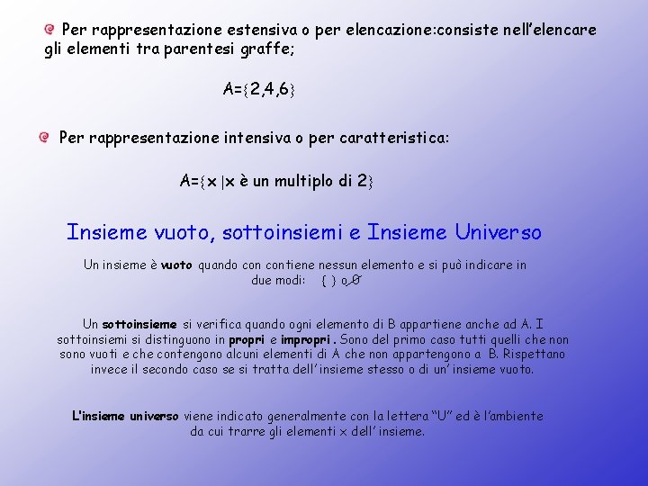 Per rappresentazione estensiva o per elencazione: consiste nell’elencare gli elementi tra parentesi graffe; A=