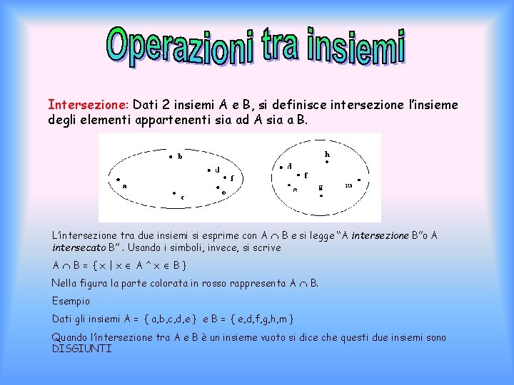 Intersezione: Dati 2 insiemi A e B, si definisce intersezione l’insieme degli elementi appartenenti