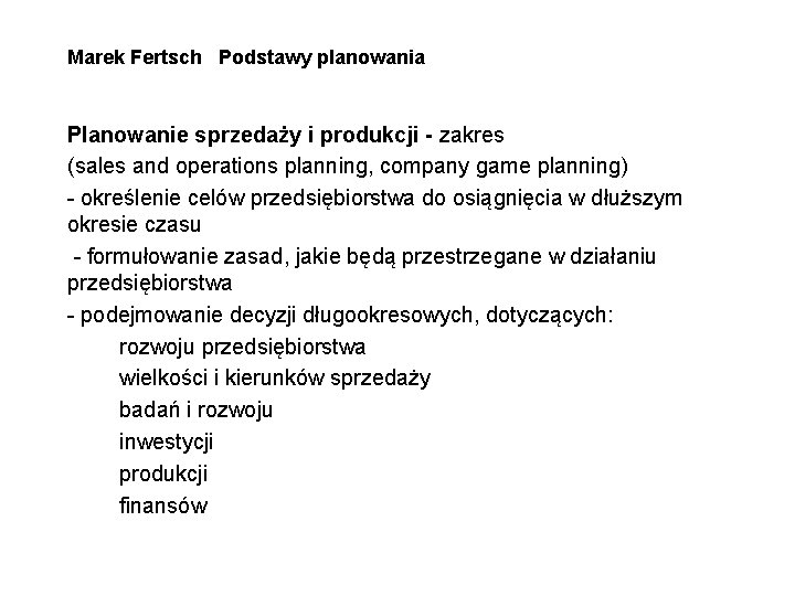 Marek Fertsch Podstawy planowania Planowanie sprzedaży i produkcji - zakres (sales and operations planning,