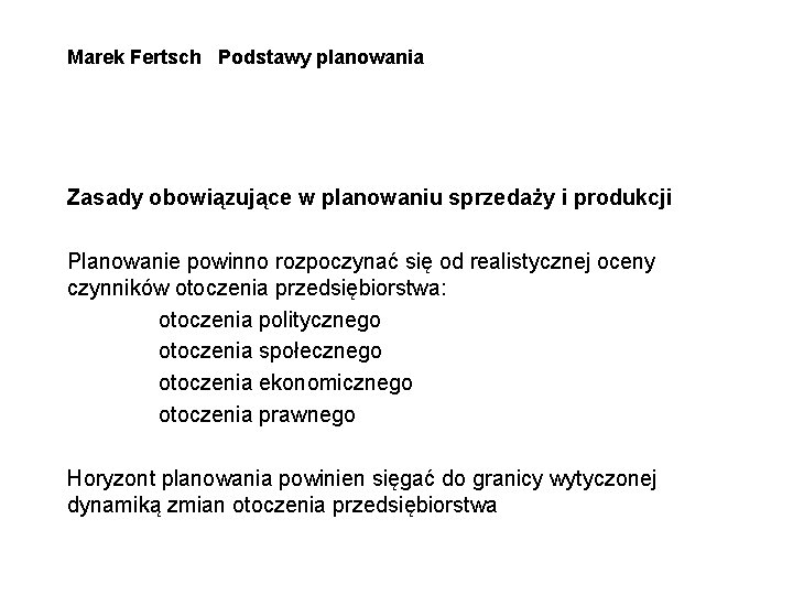 Marek Fertsch Podstawy planowania Zasady obowiązujące w planowaniu sprzedaży i produkcji Planowanie powinno rozpoczynać Marek Fertsch Podstawy planowania Zasady obowiązujące w planowaniu sprzedaży i produkcji Planowanie powinno rozpoczynać