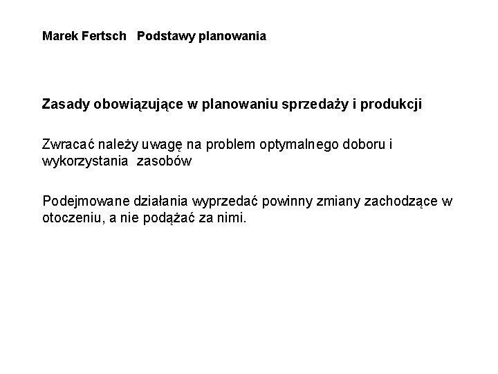 Marek Fertsch Podstawy planowania Zasady obowiązujące w planowaniu sprzedaży i produkcji Zwracać należy uwagę