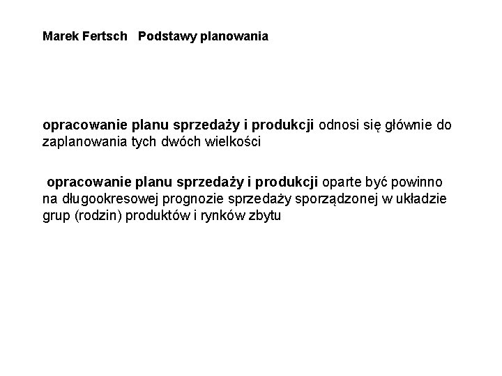 Marek Fertsch Podstawy planowania opracowanie planu sprzedaży i produkcji odnosi się głównie do zaplanowania