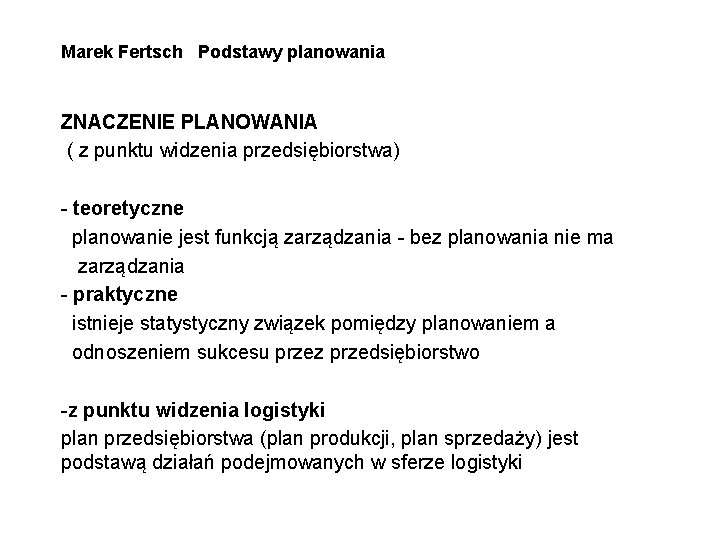 Marek Fertsch Podstawy planowania ZNACZENIE PLANOWANIA ( z punktu widzenia przedsiębiorstwa) - teoretyczne planowanie