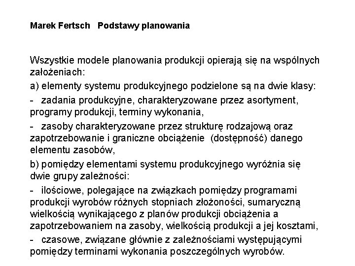 Marek Fertsch Podstawy planowania Wszystkie modele planowania produkcji opierają się na wspólnych założeniach: a)