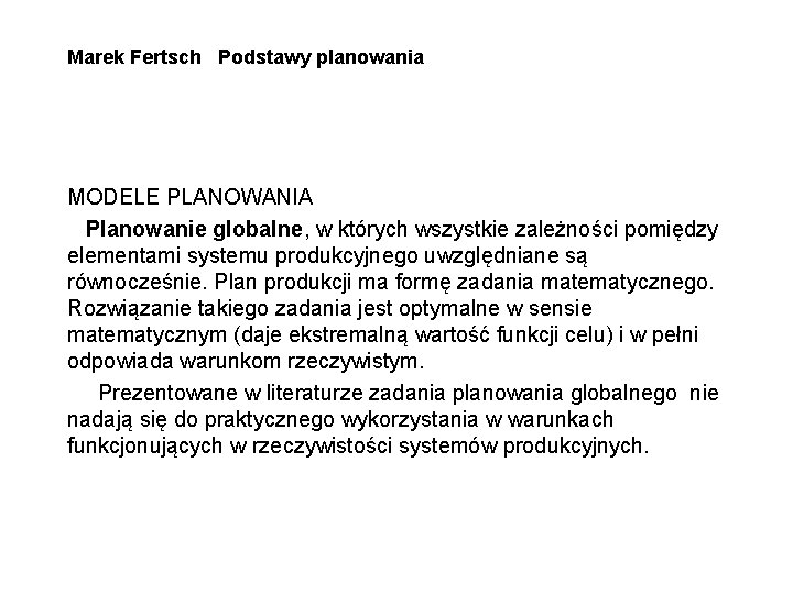 Marek Fertsch Podstawy planowania MODELE PLANOWANIA Planowanie globalne, w których wszystkie zależności pomiędzy elementami