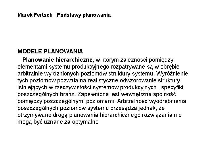 Marek Fertsch Podstawy planowania MODELE PLANOWANIA Planowanie hierarchiczne, w którym zależności pomiędzy elementami systemu