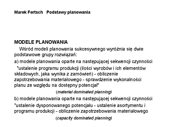 Marek Fertsch Podstawy planowania MODELE PLANOWANIA Wśród modeli planowania sukcesywnego wyróżnia się dwie podstawowe