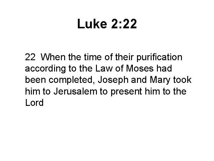 Luke 2: 22 22 When the time of their purification according to the Law