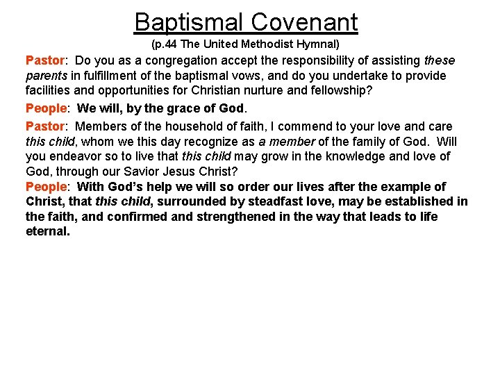 Baptismal Covenant (p. 44 The United Methodist Hymnal) Pastor: Do you as a congregation