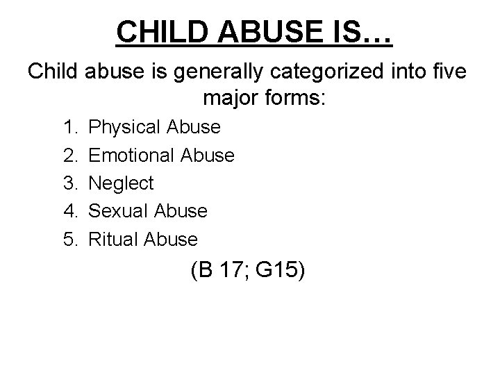 CHILD ABUSE IS… Child abuse is generally categorized into five major forms: 1. 2.