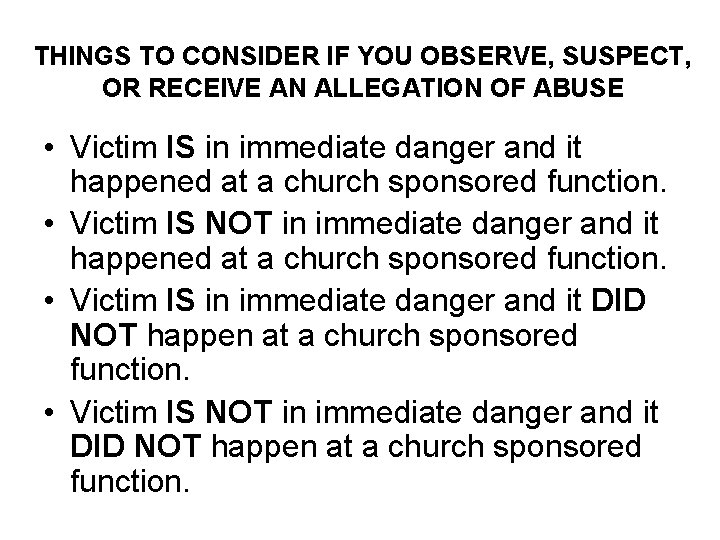 THINGS TO CONSIDER IF YOU OBSERVE, SUSPECT, OR RECEIVE AN ALLEGATION OF ABUSE •