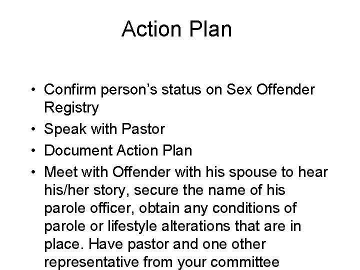 Action Plan • Confirm person’s status on Sex Offender Registry • Speak with Pastor