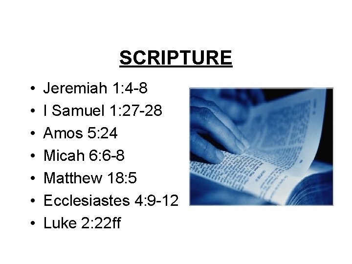 SCRIPTURE • • Jeremiah 1: 4 -8 I Samuel 1: 27 -28 Amos 5: