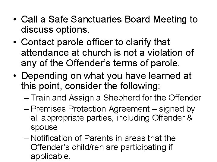  • Call a Safe Sanctuaries Board Meeting to discuss options. • Contact parole