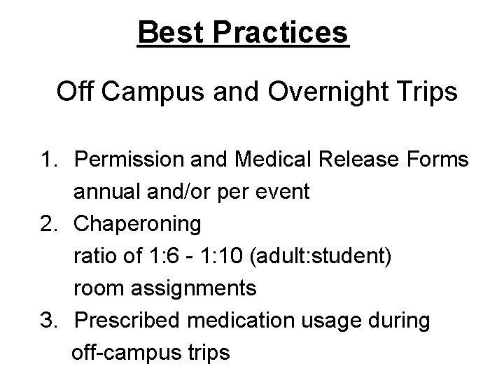 Best Practices Off Campus and Overnight Trips 1. Permission and Medical Release Forms annual