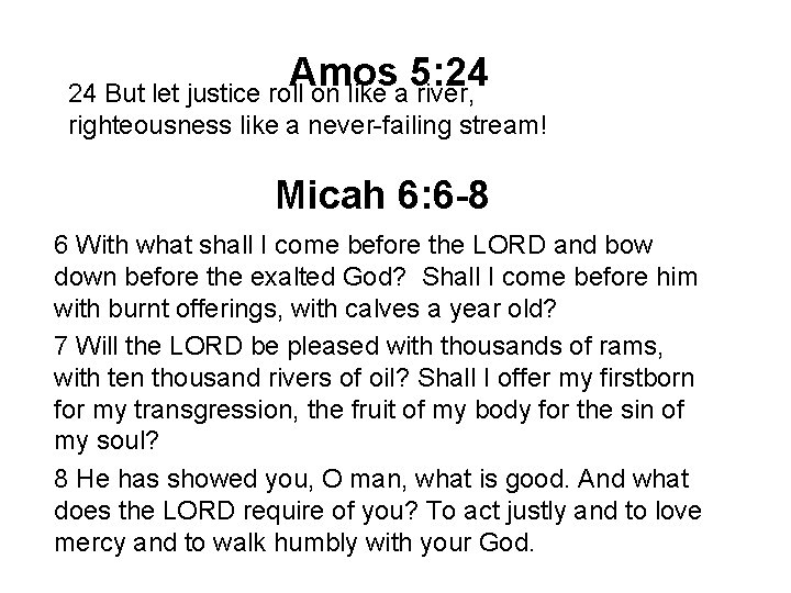 Amos 5: 24 24 But let justice roll on like a river, righteousness like