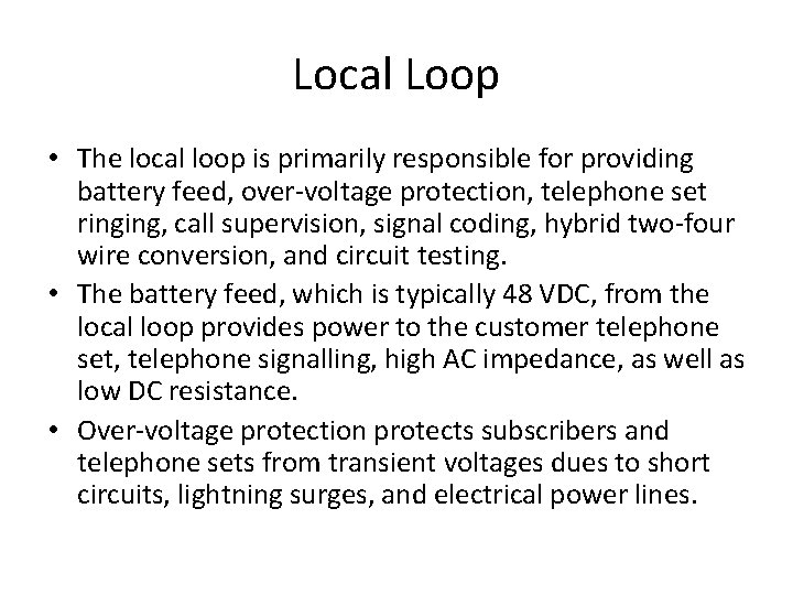 Local Loop • The local loop is primarily responsible for providing battery feed, over-voltage