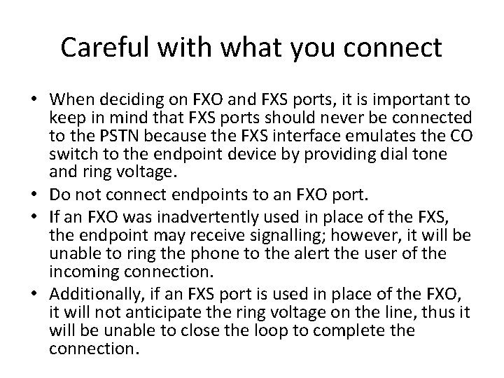 Careful with what you connect • When deciding on FXO and FXS ports, it