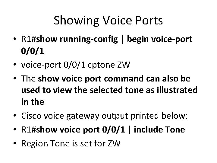 Showing Voice Ports • R 1#show running-config | begin voice-port 0/0/1 • voice-port 0/0/1