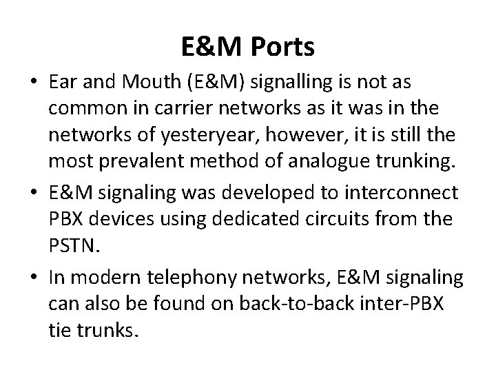 E&M Ports • Ear and Mouth (E&M) signalling is not as common in carrier