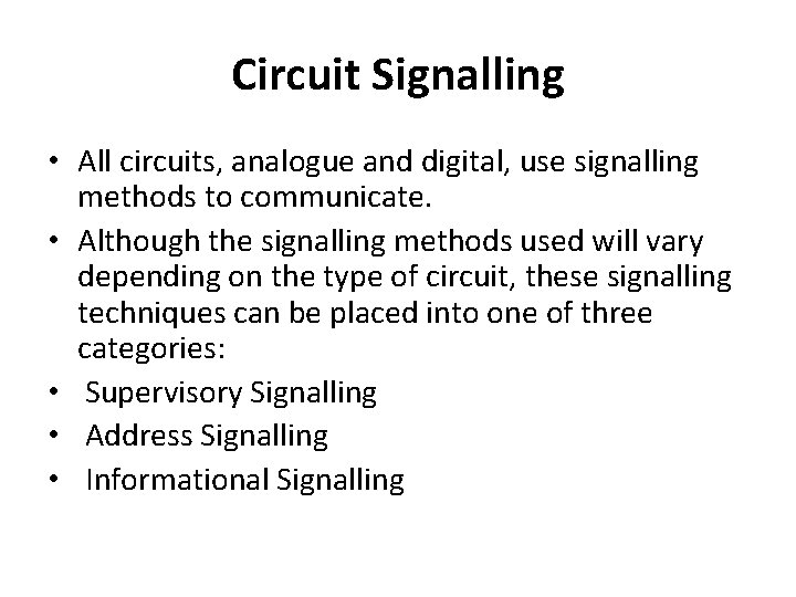 Circuit Signalling • All circuits, analogue and digital, use signalling methods to communicate. •