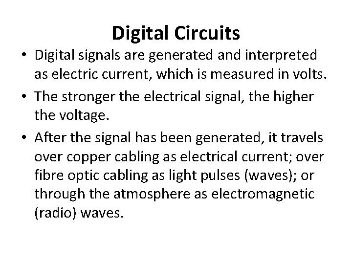 Digital Circuits • Digital signals are generated and interpreted as electric current, which is