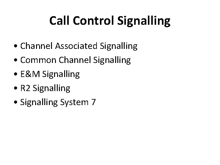 Call Control Signalling • Channel Associated Signalling • Common Channel Signalling • E&M Signalling
