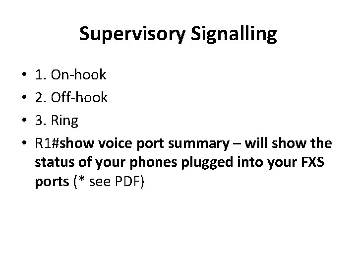 Supervisory Signalling • • 1. On-hook 2. Off-hook 3. Ring R 1#show voice port