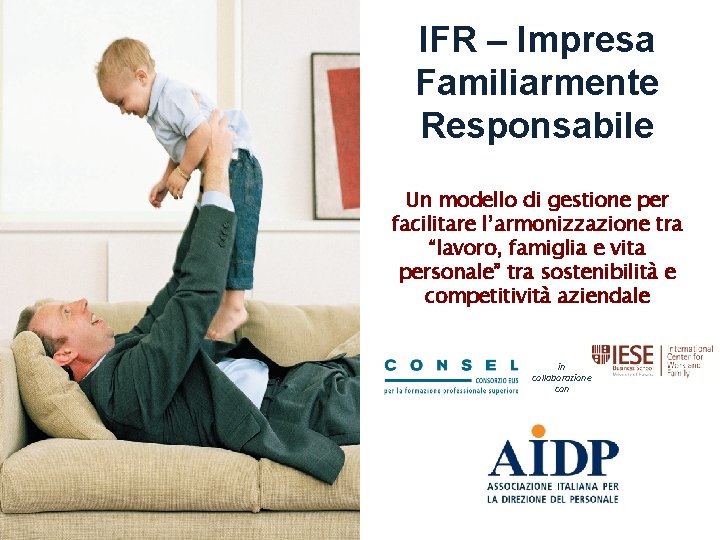 IFR – Impresa Familiarmente Responsabile Un modello di gestione per facilitare l’armonizzazione tra “lavoro,