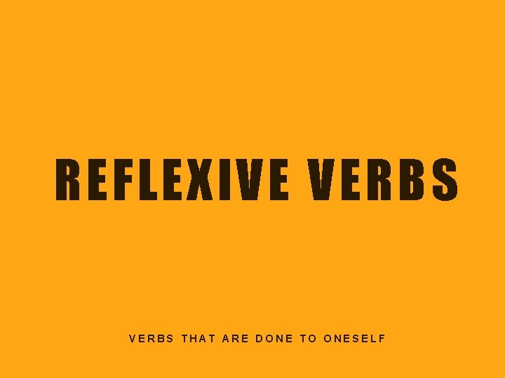 REFLEXIVE VERBS THAT ARE DONE TO ONESELF 