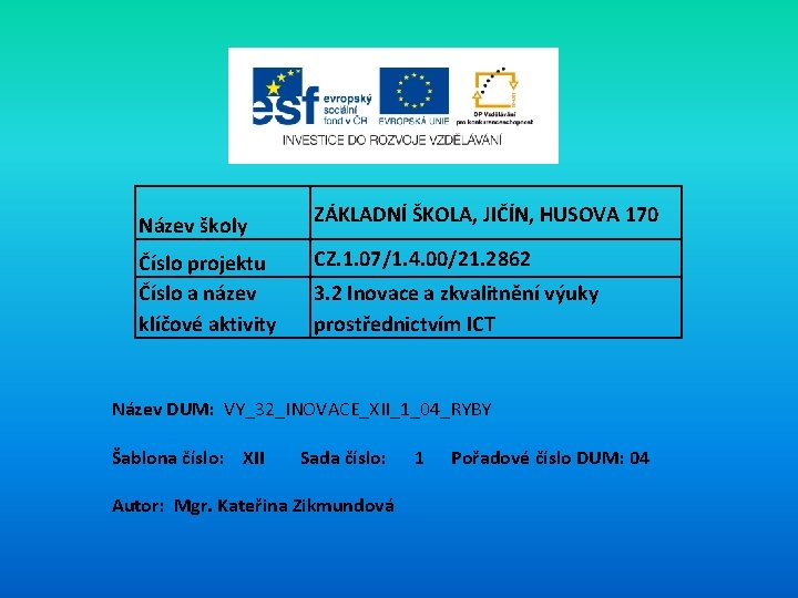 Název školy Číslo projektu Číslo a název klíčové aktivity ZÁKLADNÍ ŠKOLA, JIČÍN, HUSOVA 170