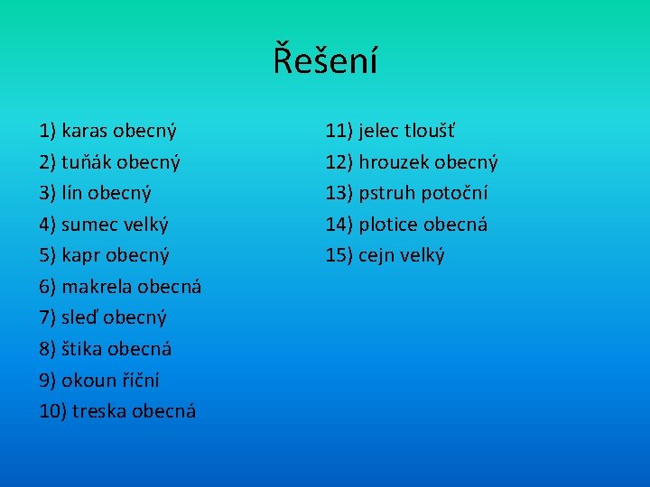 Řešení 1) karas obecný 2) tuňák obecný 3) lín obecný 4) sumec velký 5)