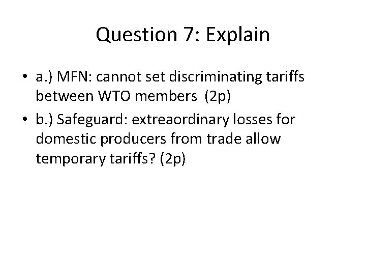 Question 7: Explain • a. ) MFN: cannot set discriminating tariffs between WTO members
