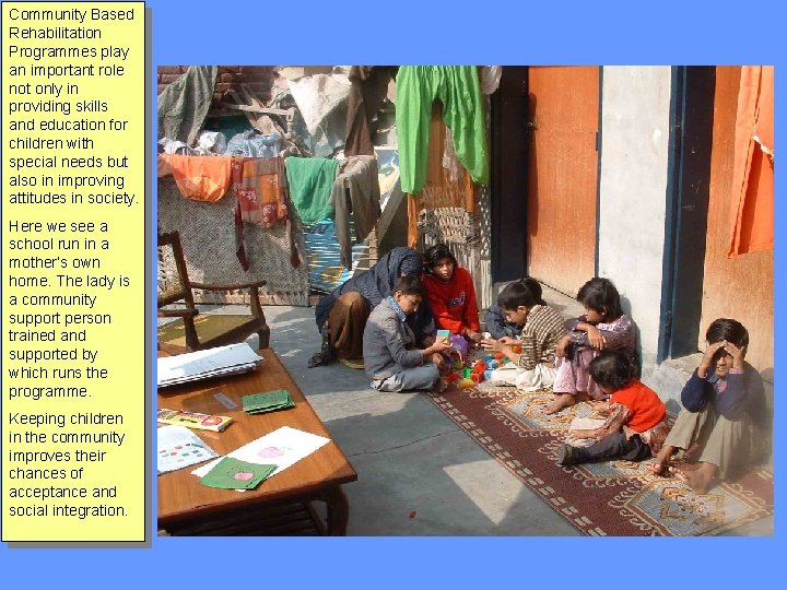 Community Based Rehabilitation Programmes play an important role not only in providing skills and