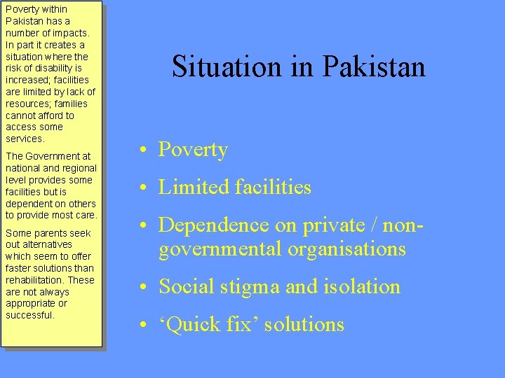 Poverty within Pakistan has a number of impacts. In part it creates a situation