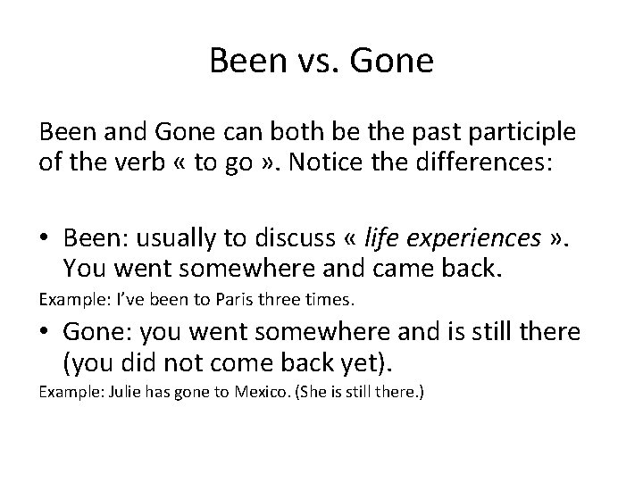 Been vs. Gone Been and Gone can both be the past participle of the Been vs. Gone Been and Gone can both be the past participle of the