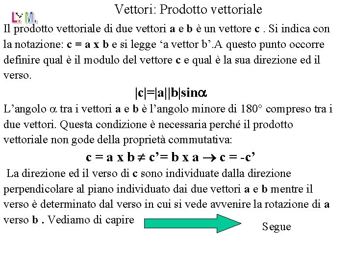 Vettori: Prodotto vettoriale Il prodotto vettoriale di due vettori a e b è un